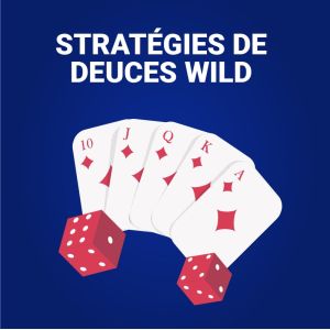 vidéo poker stratégie deuces wild