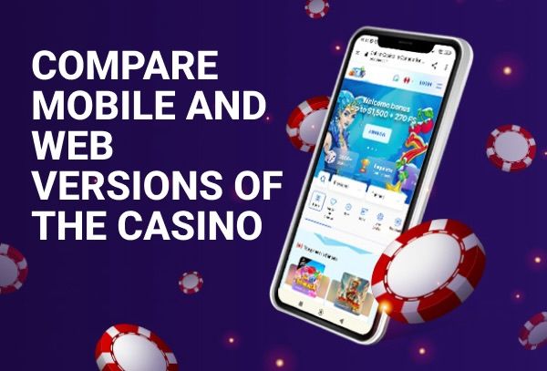 Compare mobile and web versions of the casino